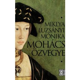   Miklya Luzsányi Mónika: Mohács özvegye - történelmi regény