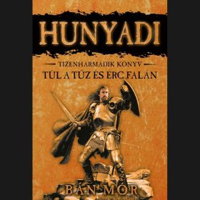 Hunyadi 13. -  Túl a tűz és érc falán